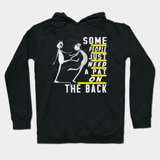 Some People Just Need A Pat On The Back Hoodie